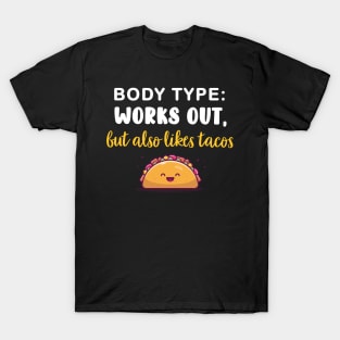 Body Type: Works out, but also likes tacos T-Shirt